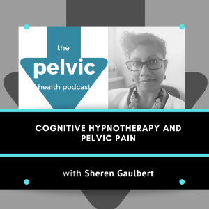 Cognitive Hypnotherapy and Pelvic Pain with Sheren Gaulbert