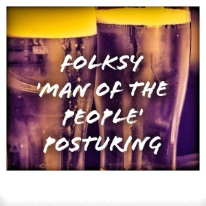 Chapter Two: Folksy Man of the People posturing