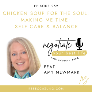 "Chicken Soup for the Soul:  Making Me Time - Self Care and Balance" with Amy Newmark on Negotiate Your Best Life with Rebecca Zung #259