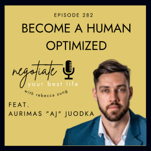 ”Becoming a Human Optimized” with Aurimas Juodka on Negotiate Your Best Life with Rebecca Zung #282