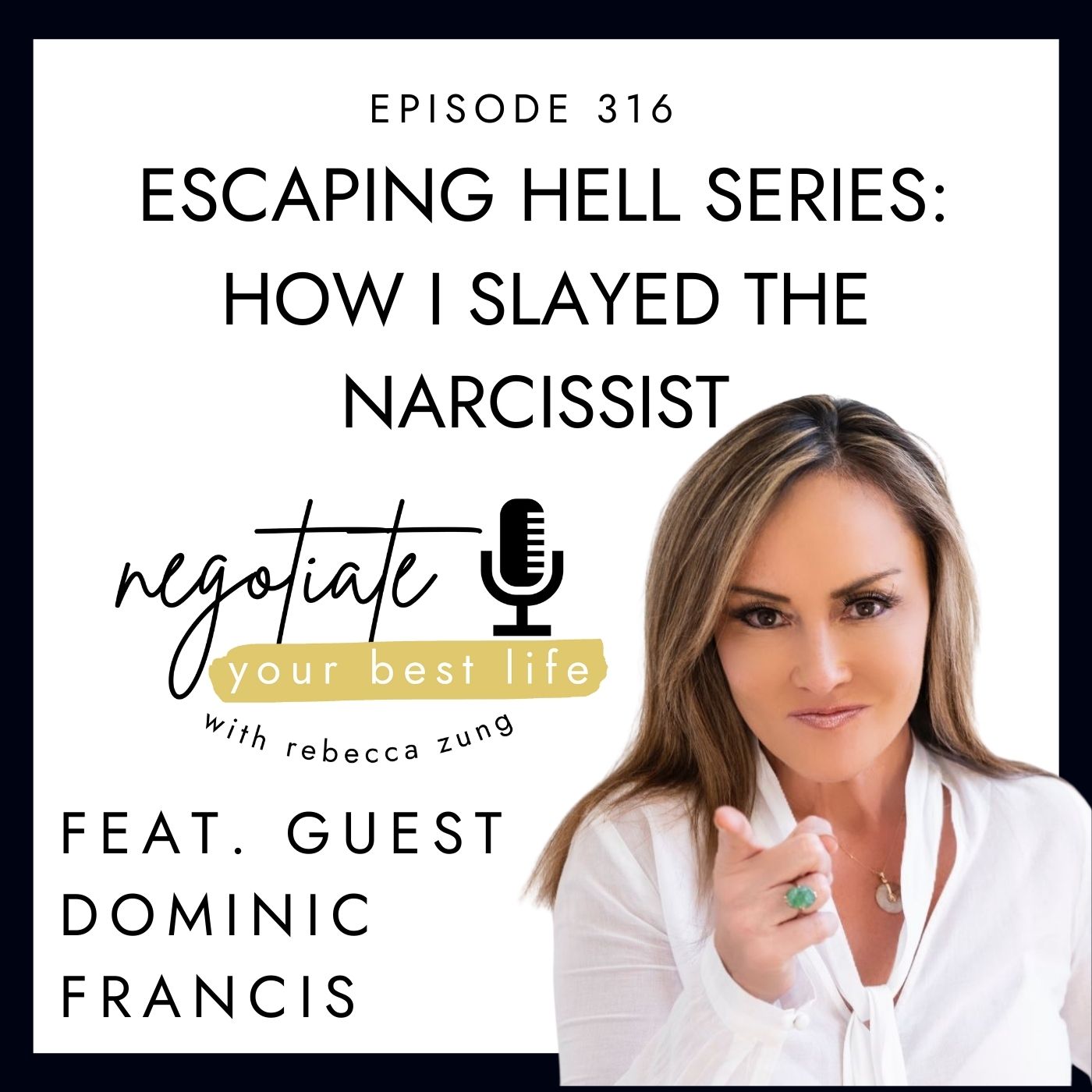 Escaping Hell Series:  How I Slayed the Narcissist with Dominic Francis on Negotiate Your Best Life with Rebecca Zung #316