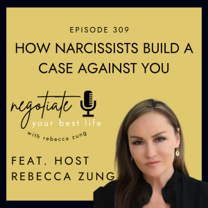 6 Ways Narcissist Build a Case Against You on Negotiate Your Best Life with Rebecca Zung #309