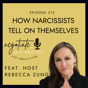 How Narcissists Tell on Themselves with Rebecca Zung on Negotiate Your Best Life #313