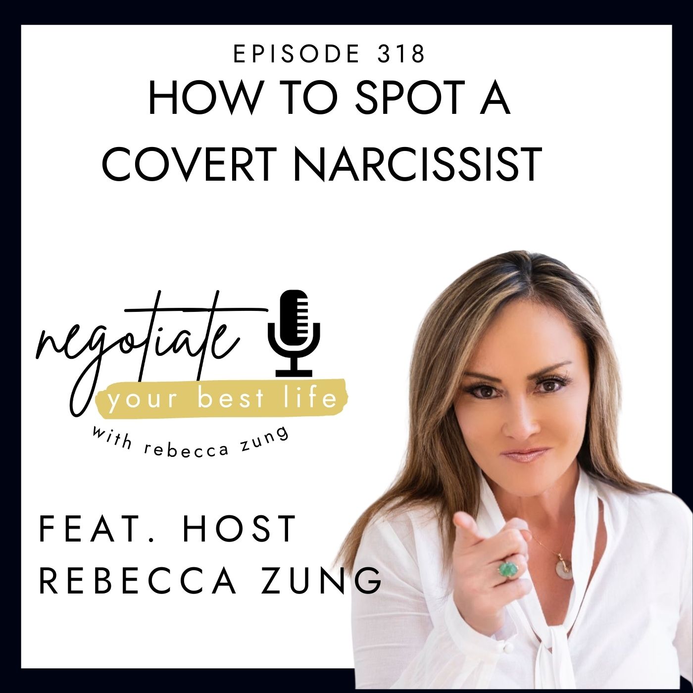 How To Spot a Covert Narcissist with Rebecca Zung on Negotiate Your Best Life #318