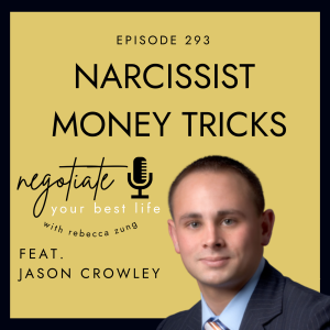 Narcissist Money Mind Games and Tricks with Jason Crowley on Negotiate Your Best Life with Rebecca Zung #293