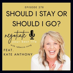 ”Should I Stay or Should I Go?” with Kate Anthony on Negotiate Your Best Life with Rebecca Zung #278