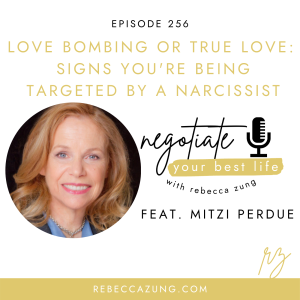 "Love Bombing or True Love?   Signs You’re Being Targeted by a Narcissist" with Mitzi Perdue on Negotiate Your Best Life with Rebecca Zung #256