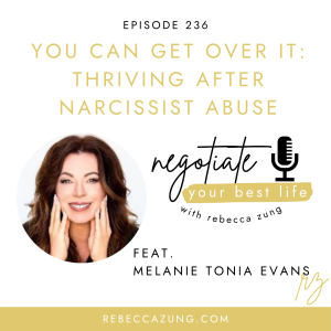 "You CAN Get Over It:  Thriving After Narcissist Abuse" with Melanie Tonia Evans on Negotiate Your Best Life with Rebecca Zung #236