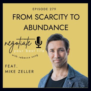 ”From Scarcity to Abundance” with Mike Zeller on Negotiate Your Best Life with Rebecca Zung #279