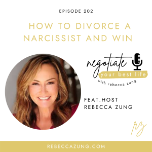 "How to Divorce a Narcissist and Win" on Negotiate Your Best Life with Rebecca Zung #202