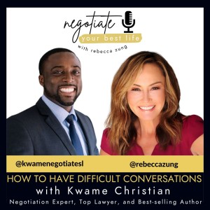 How To Have Difficult Conversations with Guest Kwame Christian on Rebecca Zung’s Negotiate Your Best Life #349