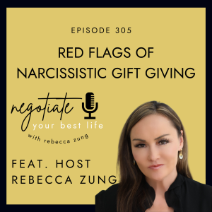 Red Flags of Narcissistic Gift Giving with Rebecca Zung on Negotiate Your Best Life #305