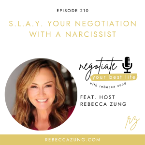 S.L.A.Y. Your Negotiation With a Narcissist on Negotiate Your Best Life with Rebecca Zung #210
