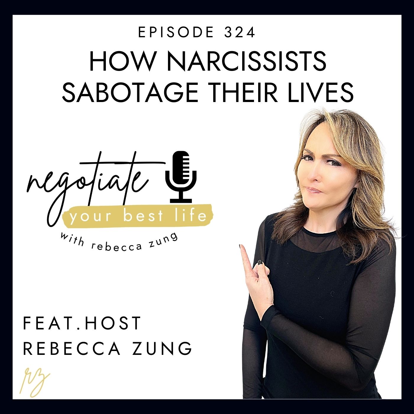 How Narcissists Sabotage Their Lives By Rebecca Zung on Negotiate Your Best Life  #324