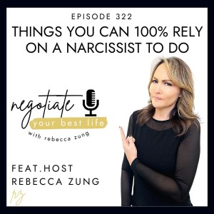 Things You Can 100% Rely On A Narcissist To Do with Rebecca Zung on Negotiate Your Best Life #322