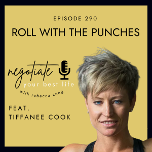 ”Roll With the Punches” with Tiffanee Cook on Negotiate Your Best Life with Rebecca Zung #290
