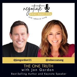 The One Truth with Jon Gordon and Rebecca Zung on Negotiate Your Best Life #389