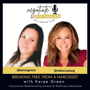 Breaking Free from a Narcissist with Keree Green and Rebecca Zung on Negotiate Your Best Life #371