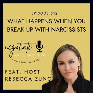 What Happens When You Break Up With Narcissists with Rebecca Zung on Negotiate Your Best Life #312