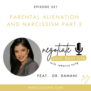 "Parental Alienation and Narcissism" with Dr. Ramani (Part 2 of 2) on Negotiate Your Best Life with Rebecca Zung #221