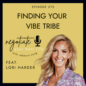 "Finding Your Vibe Tribe" with Lori Harder on Negotiate Your Best Life with Rebecca Zung #272