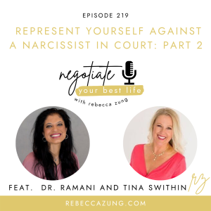 "One Mom's Battle:  Represent Yourself Against a Narcissist and Win" (Part 2) with Tina Swithin and Dr. Ramani on Negotiate Your Best Life with Rebecca Zung #219