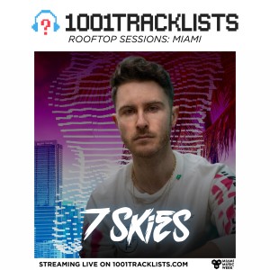 7 Skies - 1001Tracklists LIVE: Miami Rooftop Sessions