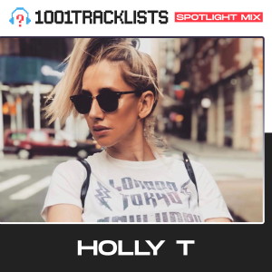 Holly T - 1001Tracklists Spotlight Mix