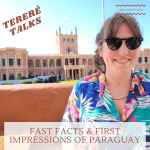 Tereré Talks: Fast Facts & First Impressions of Paraguay