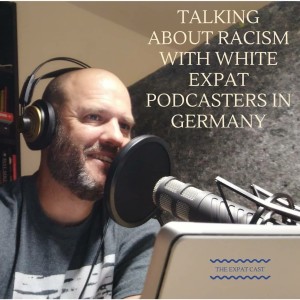 Talking about Racism with White Expat Podcasters in Germany with Shaun