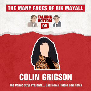 The Many Faces of Rik Mayall: Talking Bottom on Colin Grigson in Bad New and More Bad News
