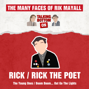 The Many Faces of Rik Mayall: Talking Bottom on Rick / Rick the Poet