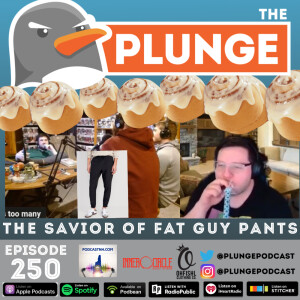 The Savior of Fat Guy Pants | Episode #250!