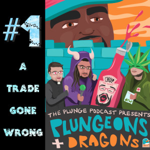 Plungeons & Dragons #1: A Trade Gone Wrong