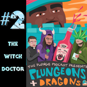 Plungeons & Dragons #2: The Witch Doctor