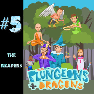 Plungeons & Dragons #5: The Reapers