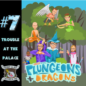 Plungeons & Dragons #7: Trouble At The Palace