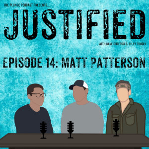 JUSTIFIED #14: Matt Patterson