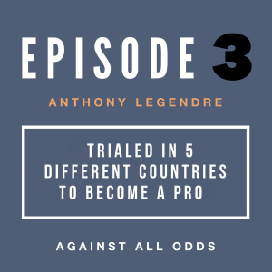 Trialed in 5 Different Countries to Become a Pro | Anthony Legendre's Path to Pro