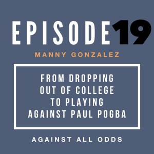 From Dropping Out of College to Playing Against Paul Pogba | Manny Gonzalez's Path to Pro