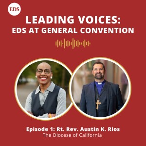 Leading Voices: EDS at General Convention with the Rt. Rev. Austin K. Rios