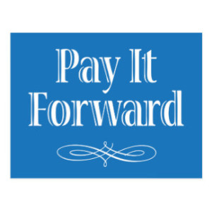 Today, pay it forward.