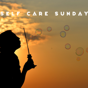Self Care Sunday - Unplug