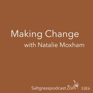 S3 E6 Making Change with Natalie Moxham