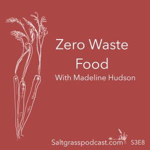 S3 E8 Zero Waste Food with Madeline Hudson