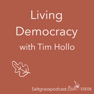 S5 E08 Living Democracy with Tim Hollo