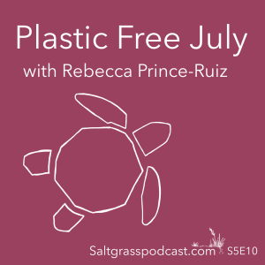 S5 E10 Plastic Free July with Rebecca Prince-Ruiz