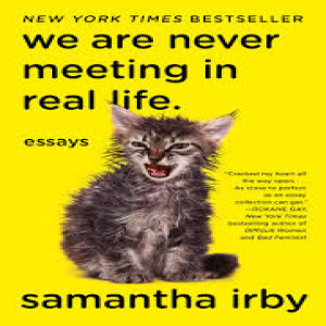 Episode 20: We Are Never Meeting IRL by Samantha Irby