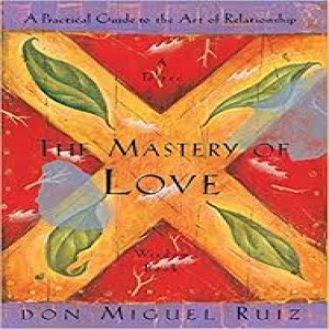 Episode 23: The Mastery of Love by Don Miguel Ruiz