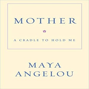 Episode 03: Mother A Cradle to Hold Me by Maya Angelou